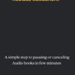 How to Pause or Cancel Audible Subscription: A simple step to pausing or canceling Audio books in few minutes