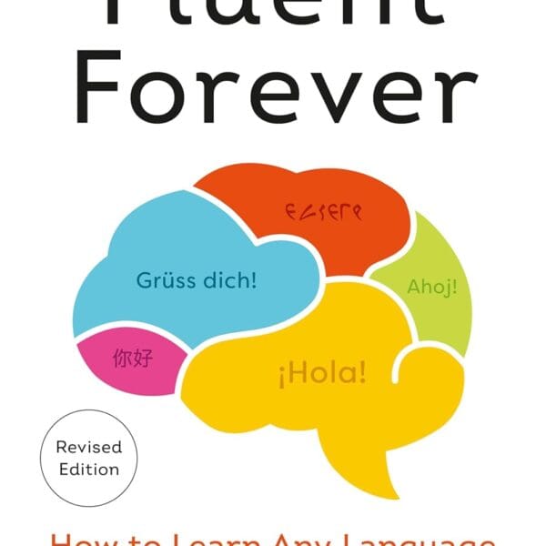 Fluent Forever (Revised Edition): How to Learn Any Language Fast and Never Forget It