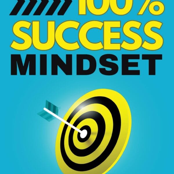 100% SUCCESS MINDSET: Motivational keys to achieve your goals and improve your personal development skills (Self-help and personal development books)