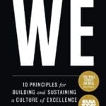 Begin With WE: 10 Principles for Building and Sustaining a Culture of Excellence