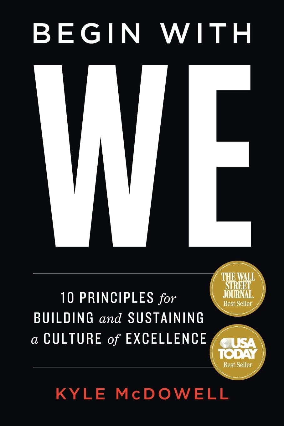 Begin With WE: 10 Principles For Building And Sustaining A Culture Of Excellence Begin With WE: 10 Principles for Building and Sustaining a Culture of Excellence