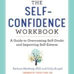 The Self-Confidence Workbook: A Guide to Overcoming Self-Doubt and Improving Self-Esteem (Building Self-Confidence)