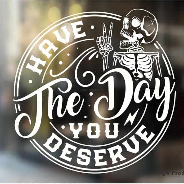 Have the Day You Deserve Sticker - Funny Skeleton Decal Sticker for Car or Truck Window or Bumper