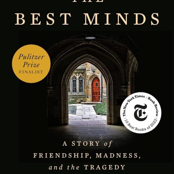 The Best Minds: A Story of Friendship, Madness, and the Tragedy of Good Intentions