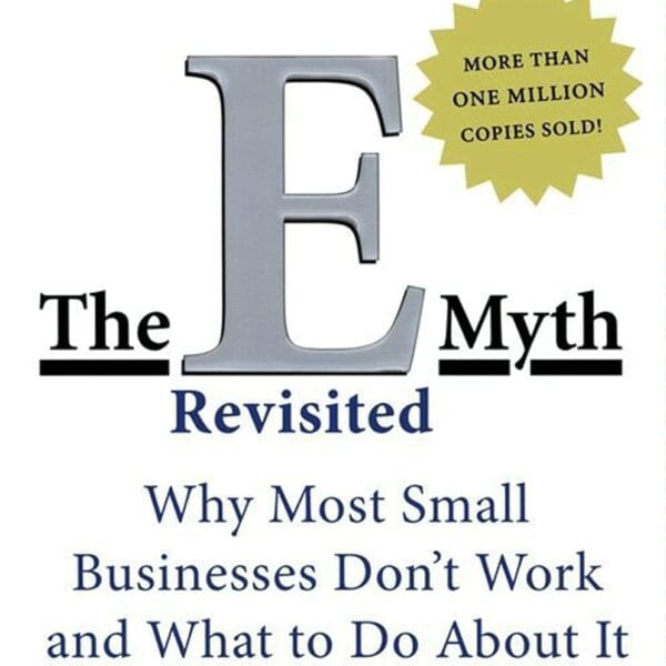 The E-Myth Revisited: Why Most Small Businesses Don't Work and What to Do About It