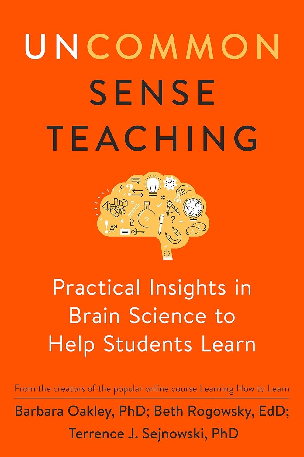 Uncommon Sense Teaching: Practical Insights In Brain Science To Help Students Learn Uncommon Sense Teaching: Practical Insights in Brain Science to Help Students Learn