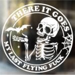 There it Goes My Last Flying Fuck Sticker - Funny Skeleton Sticker Decal for Car or Truck Window or Bumper