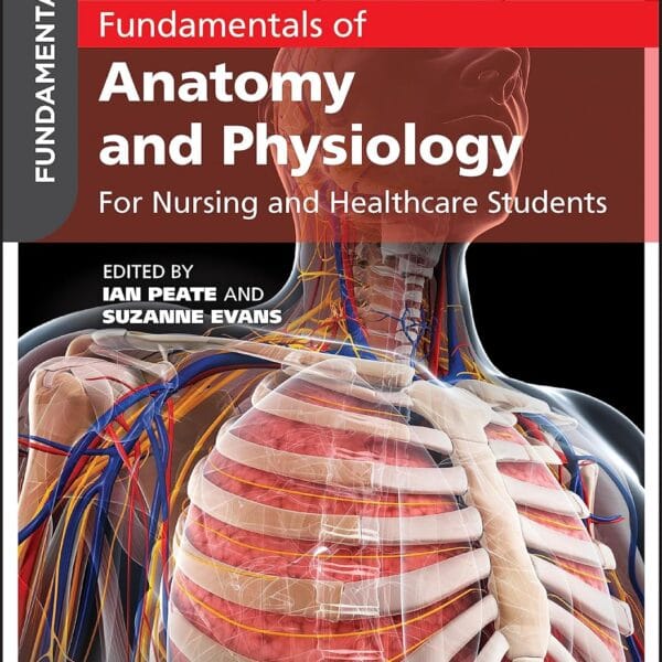 Fundamentals of Anatomy and Physiology: For Nursing and Healthcare Students