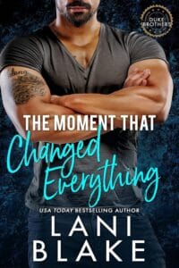 The Moment That Changed Everything: A Grumpy Sunshine Small Town Romance (The Duke Brothers Book 1)