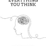 Don't Believe Everything You Think: Why Your Thinking Is The Beginning & End Of Suffering (Beyond Suffering)
