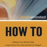 Kindle Unlimited How To: Sign Up For Free Trial And Not Get Charged, Manage Your Membership, Download, Return a Kindle Unlimited Title