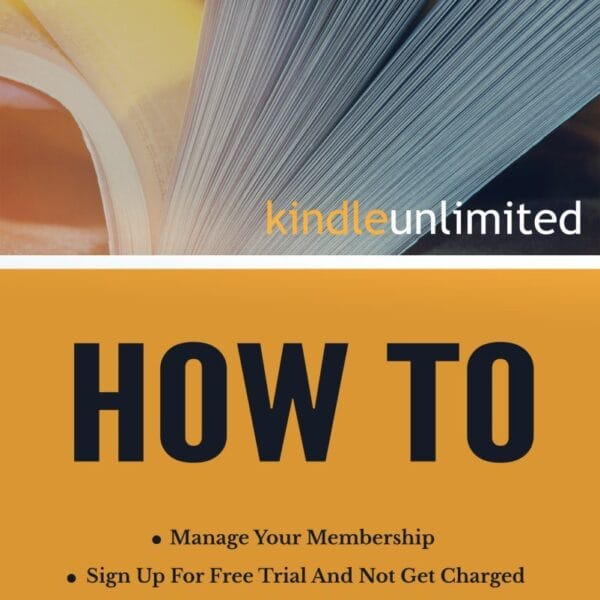Kindle Unlimited How To: Sign Up For Free Trial And Not Get Charged, Manage Your Membership, Download, Return a Kindle Unlimited Title