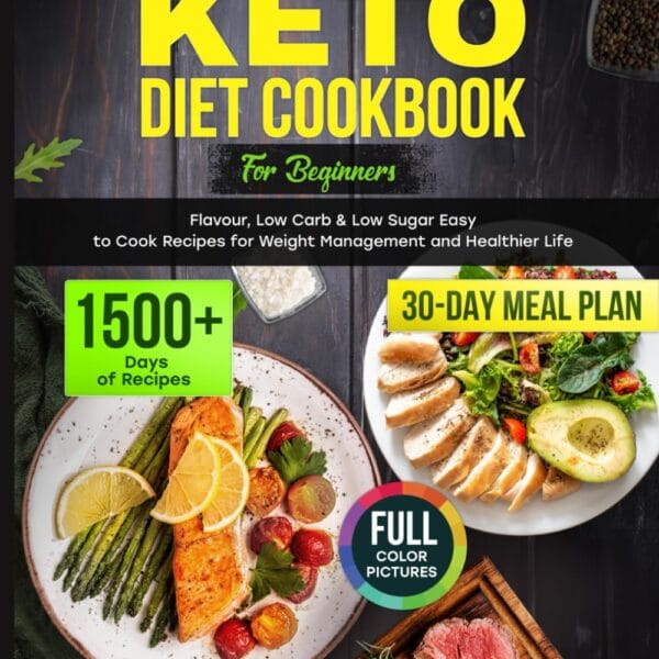 Super Easy Keto Diet Cookbook for Beginners: 1500+ Days of Flavorful, Low Carb & Low Sugar Easy to Cook Recipes for Weight Management and Healthier Life. Includes 30-Day Cooking Meal Plan.
