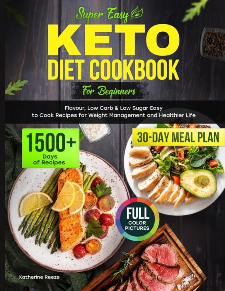 Super Easy Keto Diet Cookbook for Beginners: 1500+ Days of Flavorful, Low Carb & Low Sugar Easy to Cook Recipes for Weight Management and Healthier Life. Includes 30-Day Cooking Meal Plan.