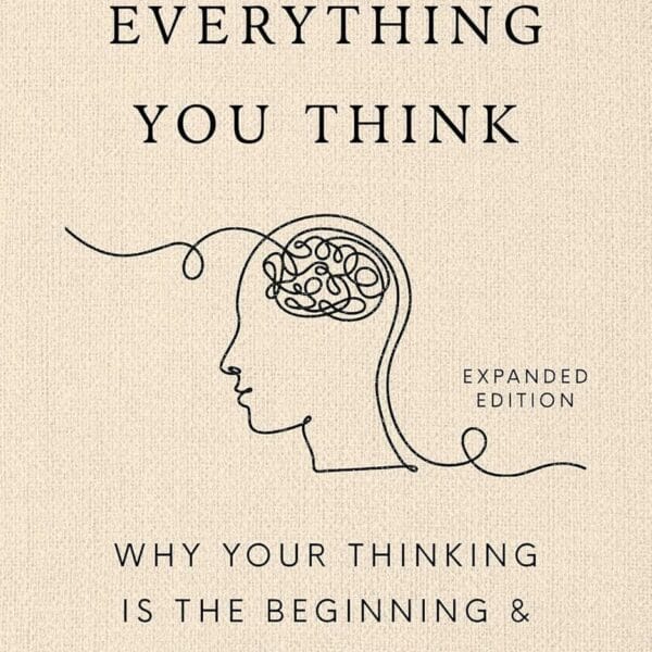 Don't Believe Everything You Think: Why Your Thinking Is The Beginning & End Of Suffering (Beyond Suffering Book 1)
