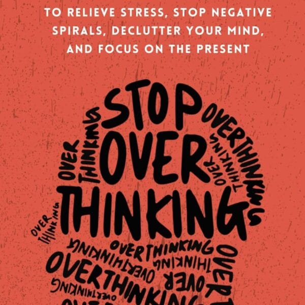 Stop Overthinking: 23 Techniques to Relieve Stress, Stop Negative Spirals, Declutter Your Mind, and Focus on the Present (The Path to Calm)