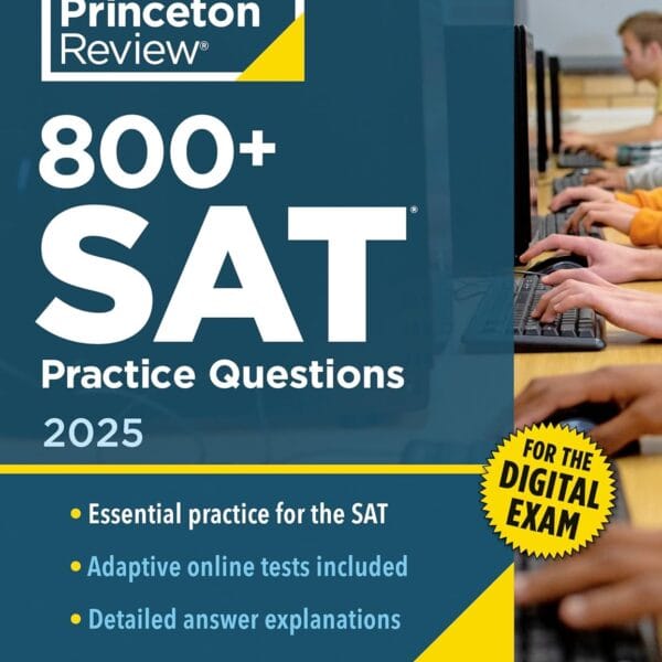 800+ SAT Practice Questions, 2025: In-Book + Online Practice Tests for the Digital SAT (2025) (College Test Preparation)