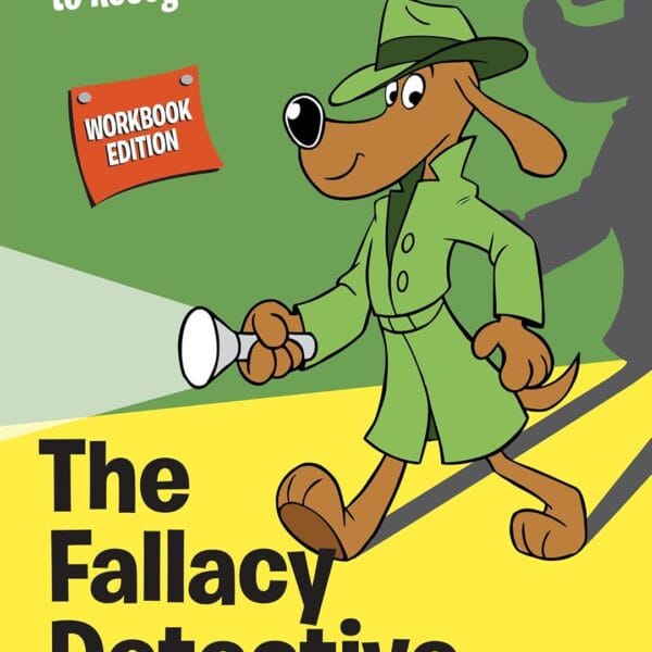 The Fallacy Detective: Thirty-Eight Lessons on How to Recognize Bad Reasoning