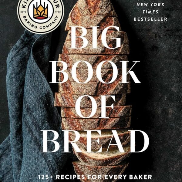 The King Arthur Baking Company Big Book of Bread: 125+ Recipes for Every Baker (A Cookbook)
