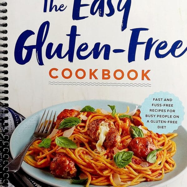 The Easy Gluten-Free Cookbook: Fast and Fuss-Free Recipes for Busy People on a Gluten-Free Diet
