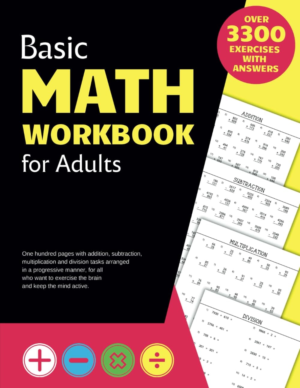Basic Math Workbook For Adults: Activity Book With Over 3300 Tasks Of Addition, Subtraction, Multiplication And Division To Practice Basic Skills And Keep The Mind Active. Basic Math Workbook for Adults: Activity book with over 3300 tasks of addition, subtraction, multiplication and division to practice basic skills and keep the mind active.