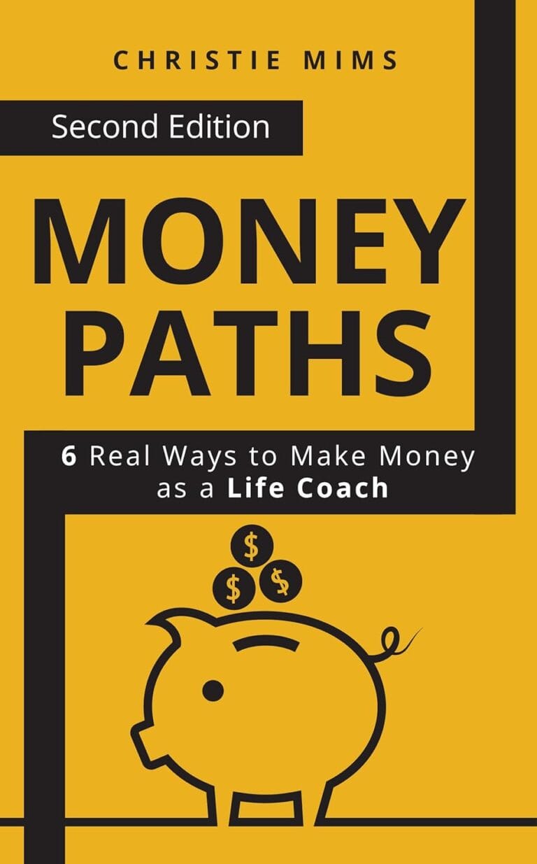 Money Paths - 6 Real Ways to Make Money as a Life Coach: Second Edition