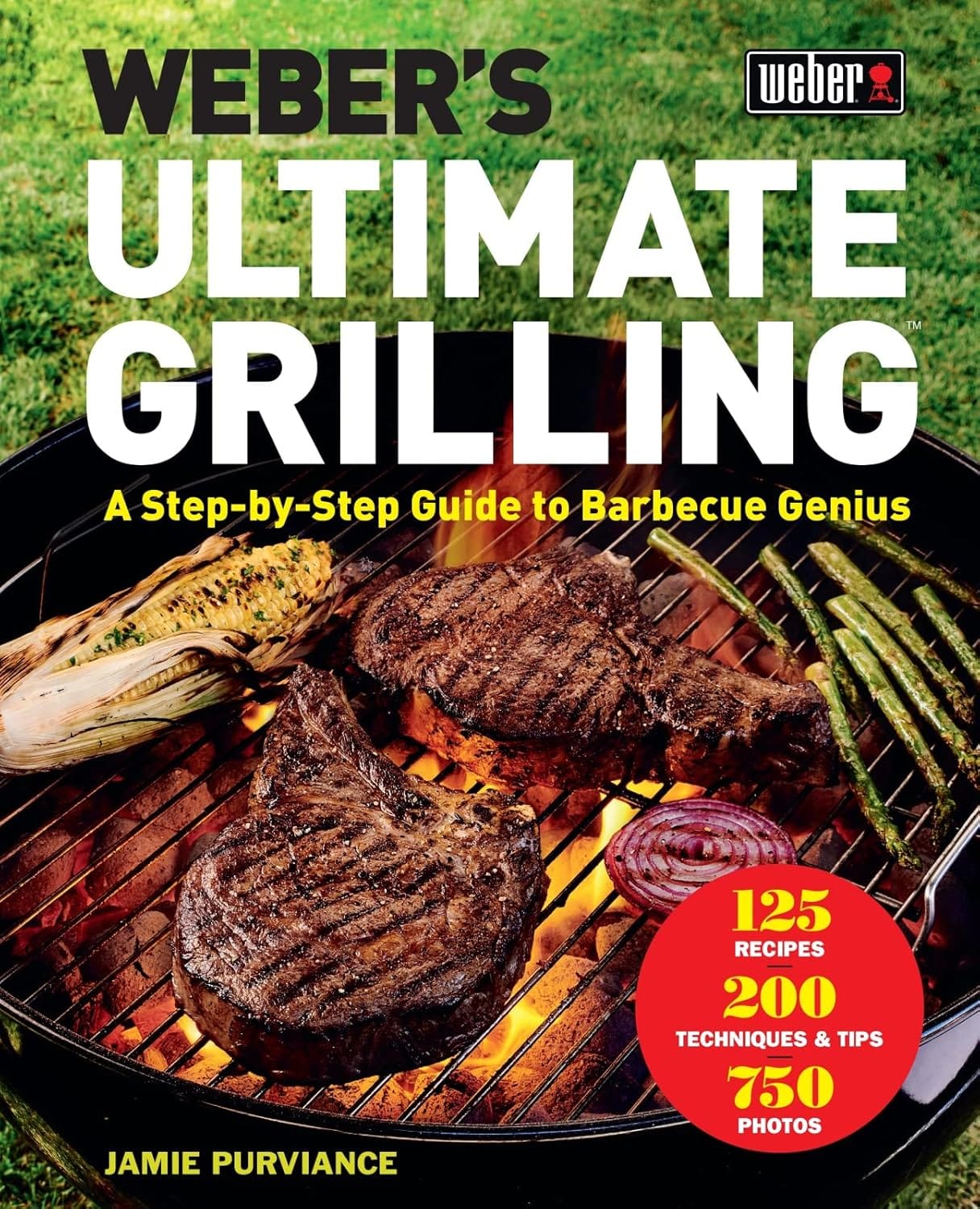 Weber's Ultimate Grilling: A Step By Step Guide To Barbecue Genius Weber's Ultimate Grilling: A Step-by-Step Guide to Barbecue Genius