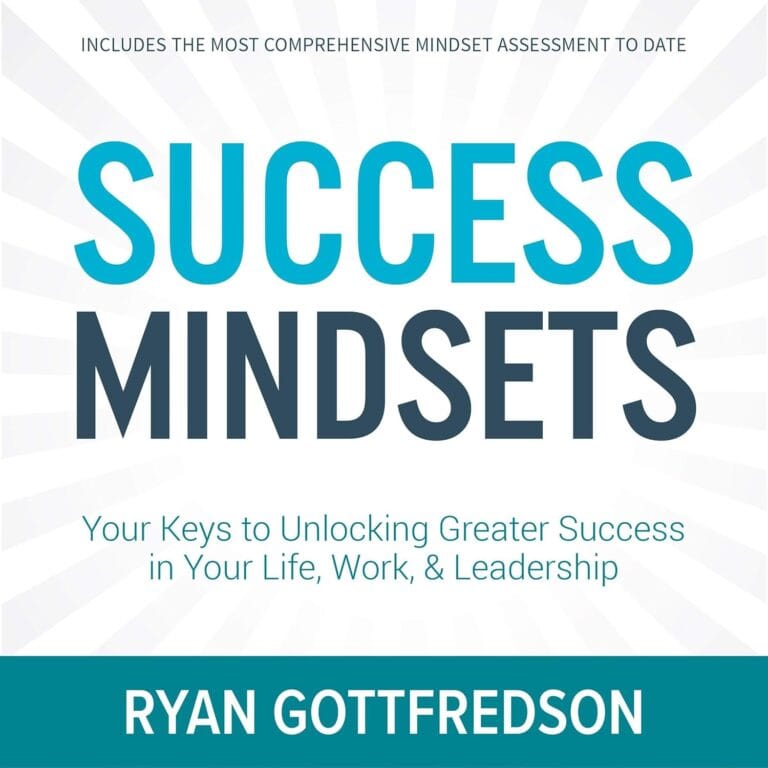 Success Mindsets: Your Keys to Unlocking Greater Success in Your Life, Work, & Leadership