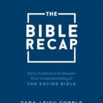 The Bible Recap Study Guide: Daily Questions to Deepen Your Understanding of the Entire Bible