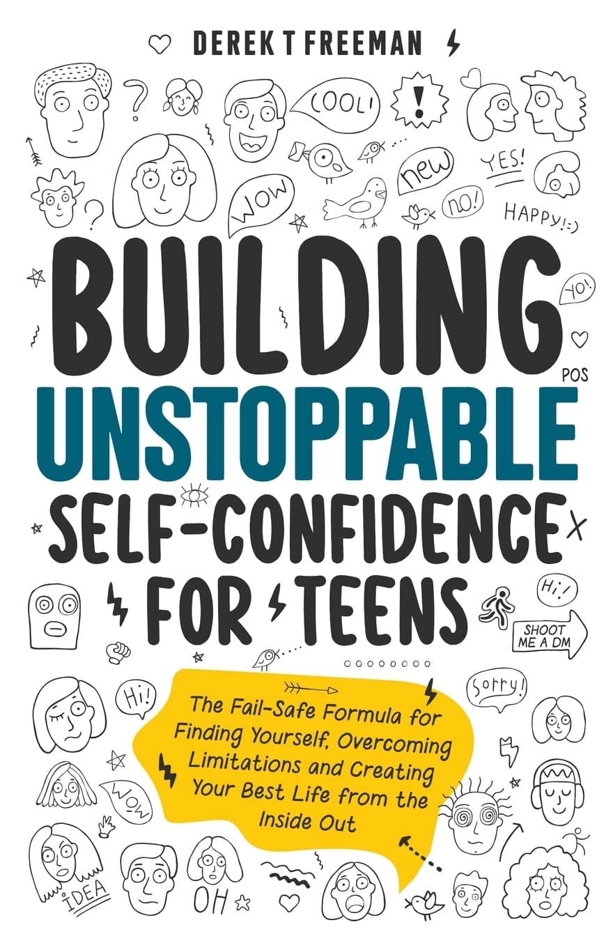 Building Unstoppable Self Confidence For Teens: The Fail Safe Formula For Finding Yourself, Overcoming Limitations And Creating Your Best Life From The Inside Out (Teen Sur Thrival) Building Unstoppable Self-Confidence for Teens: The Fail-Safe Formula for Finding Yourself, Overcoming Limitations and Creating Your Best Life from the Inside Out (Teen Sur-Thrival)