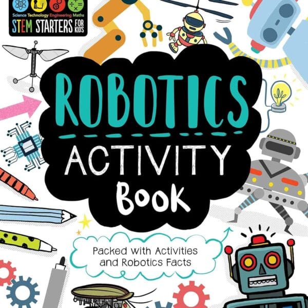 STEM Starters for Kids Robotics Activity Book: Packed with Activities and Robotics Facts