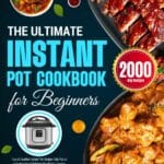 The Ultimate Instant Pot Cookbook for Beginners: Easy & Excellent Instant Pot Recipes Take You on an Exploration of Delicious Breakfasts, Lunches, Dinners, Appetizers, and Desserts