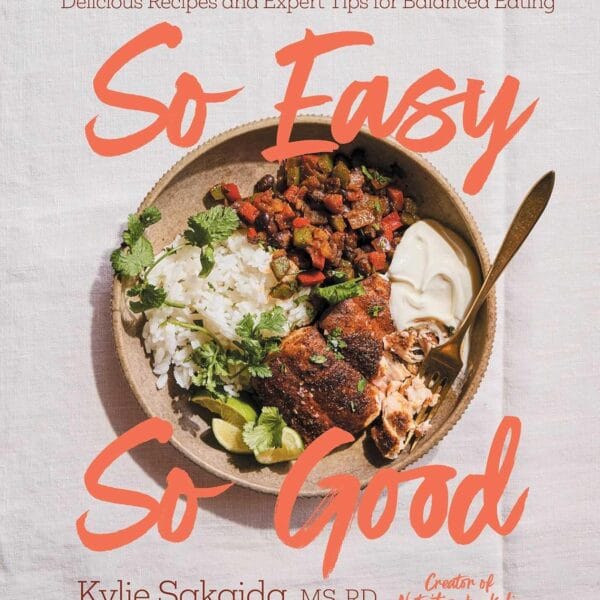 So Easy So Good: Delicious Recipes and Expert Tips for Balanced Eating (A Cookbook)