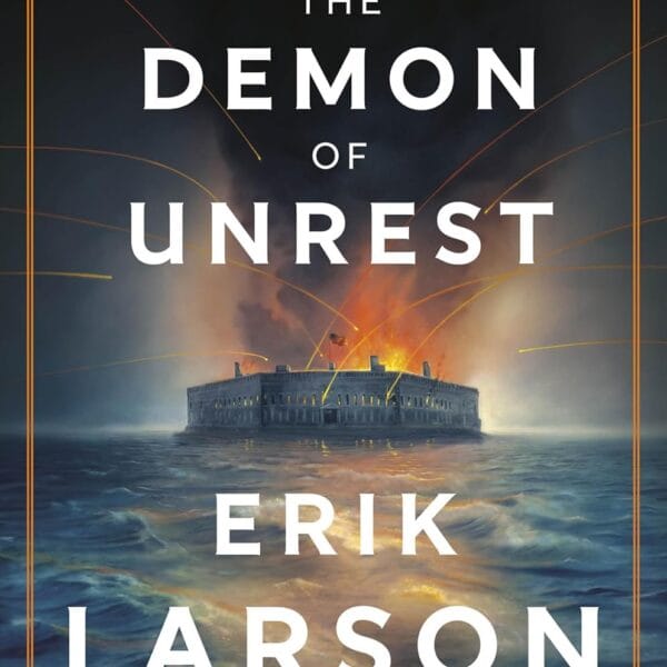 The Demon of Unrest: A Saga of Hubris, Heartbreak, and Heroism at the Dawn of the Civil War