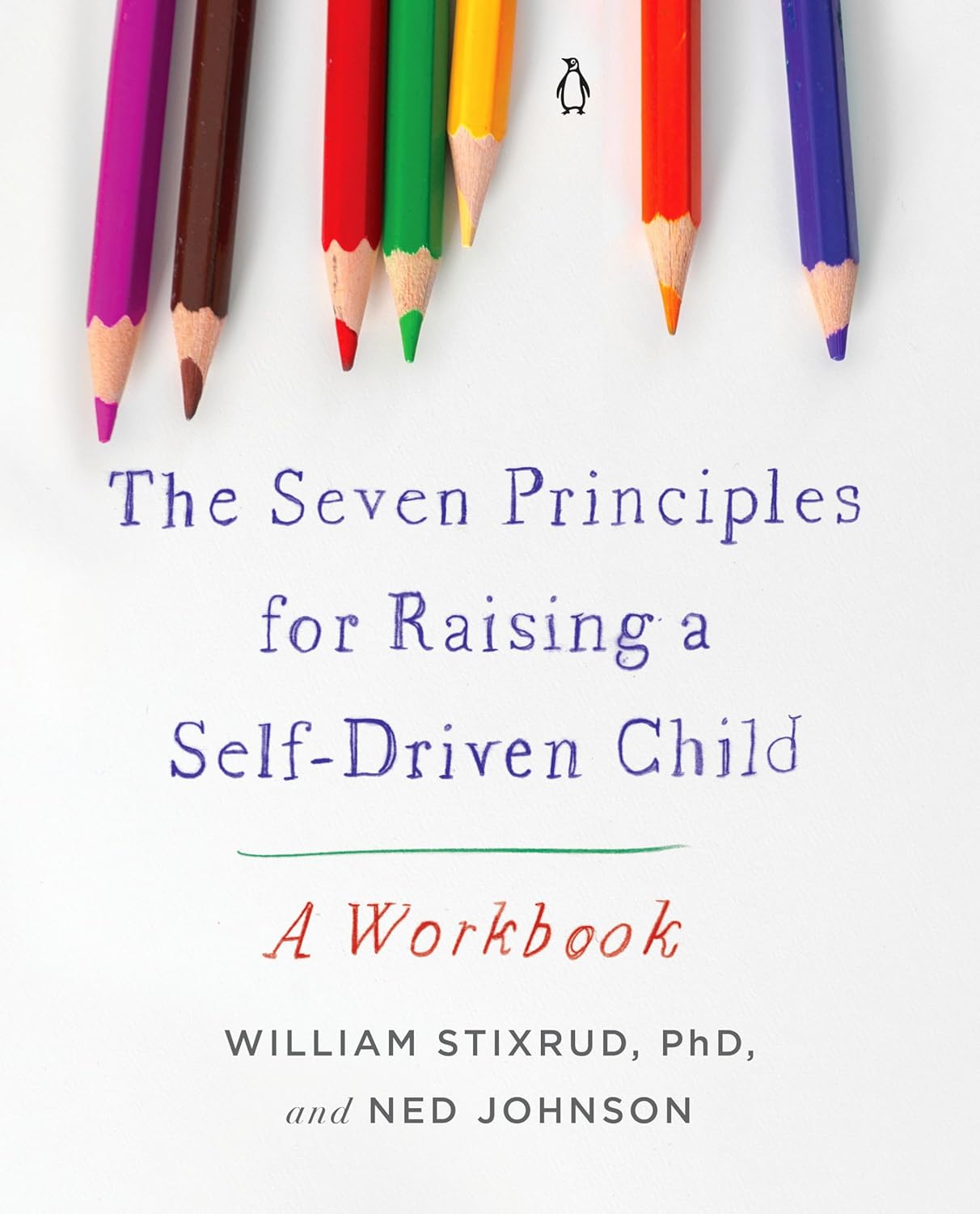 The Seven Principles For Raising A Self Driven Child: A Workbook The Seven Principles for Raising a Self-Driven Child: A Workbook