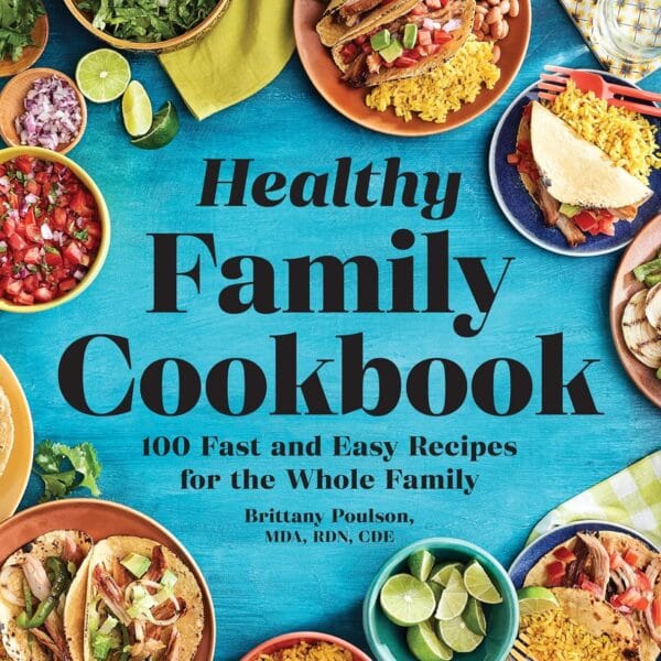 The Healthy Family Cookbook: 100 Fast and Easy Recipes for the Whole Family