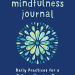 The 5-Minute Mindfulness Journal: Daily Practices for a Calmer, Happier You