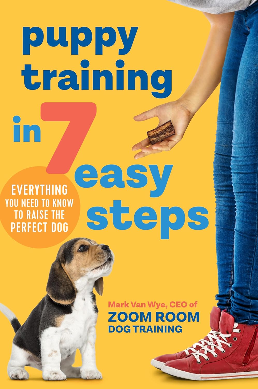 Puppy Training In 7 Easy Steps: Everything You Need To Know To Raise The Perfect Dog Puppy Training in 7 Easy Steps: Everything You Need to Know to Raise the Perfect Dog