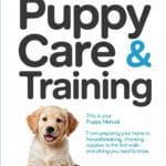 Customized Puppy Care & Training: From bringing puppy home to housebreaking and your first walk everything a new puppy owner needs to know