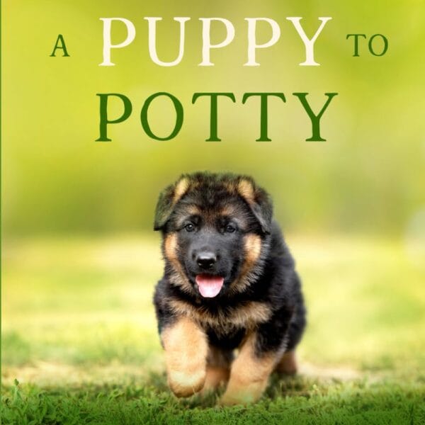 Training a Puppy to Potty: All the Basic Dog Training Tools You Need to Master the Art of Housebreaking Your Dog Successfully (Puppy Primer Series)