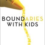 Boundaries with Kids: How Healthy Choices Grow Healthy Children