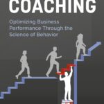 Deliberate Coaching: Optimizing Business Performance Through the Science of Behavior: Business Edition