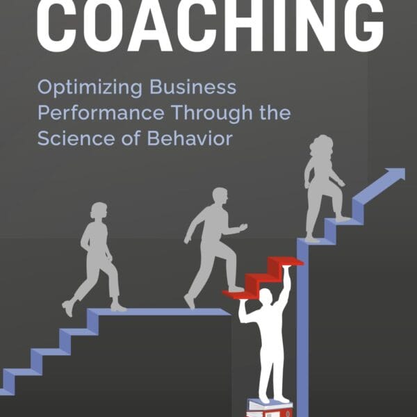 Deliberate Coaching: Optimizing Business Performance Through the Science of Behavior: Business Edition