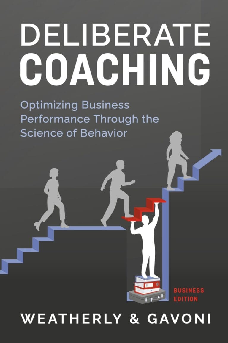 Deliberate Coaching: Optimizing Business Performance Through the Science of Behavior: Business Edition