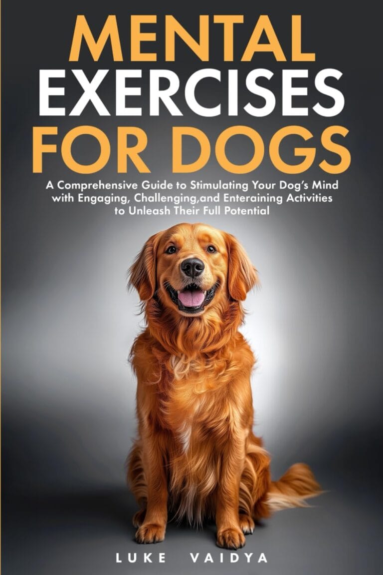 Mental Exercises for Dogs: A Comprehensive Guide to Stimulating Your Dogs Mind with Engaging, Challenging, and Entertaining Activities to Unleash ... Dog Guides for a Healthy and Happy Dog)