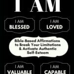 Speaking Life Into Your I Am: Bible-Based Affirmations To Break Your Limitations & Activate Authentic Self-Esteem