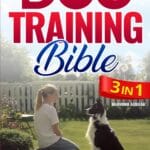 The Complete Dog Training Bible: 3 in 1 Unlock the Secrets to a Deeper Bond and a Well-Behaved Companion with Strategies that Turn Training Challenges Into Triumphs of Trust