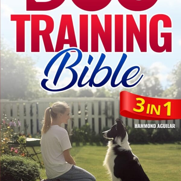 The Complete Dog Training Bible: 3 in 1 Unlock the Secrets to a Deeper Bond and a Well-Behaved Companion with Strategies that Turn Training Challenges Into Triumphs of Trust