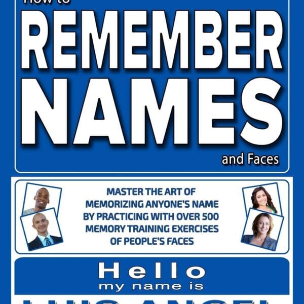 How to Remember Names and Faces: Master the Art of Memorizing Anyone's Name By Practicing with Over 500 Memory Training Exercises of People's Faces