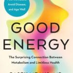 Good Energy: The Surprising Connection Between Metabolism and Limitless Health